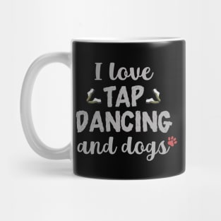 I Love Tap Dancing and Dogs Mug